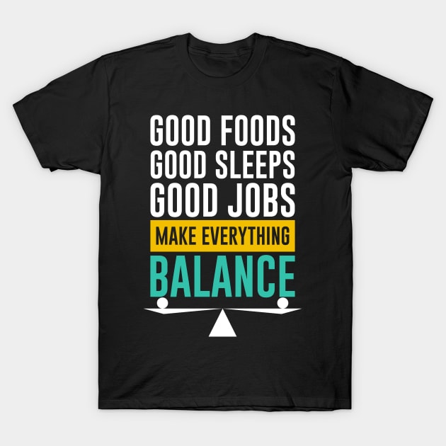 Make Everything Balance T-Shirt by QuotesInMerchandise